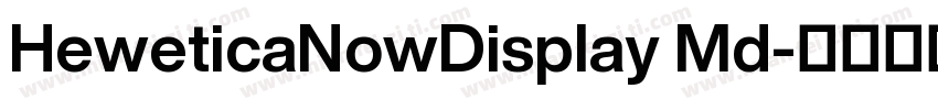 HeweticaNowDisplay Md字体转换